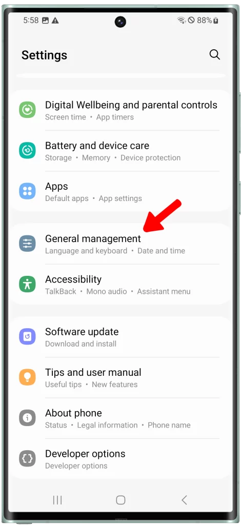 Tap on General Management.

The General Management section of the Settings app is where you can manage all of your device's general settings, such as backup and restore settings, language settings, and date and time settings.
