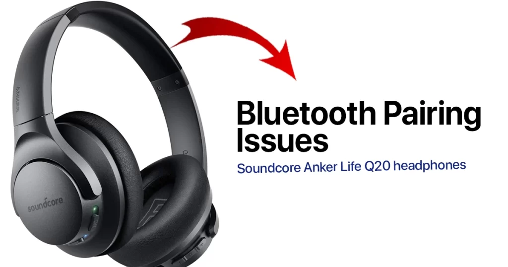 Soundcore Anker Life Q20 Headphones Bluetooth Pairing Problems