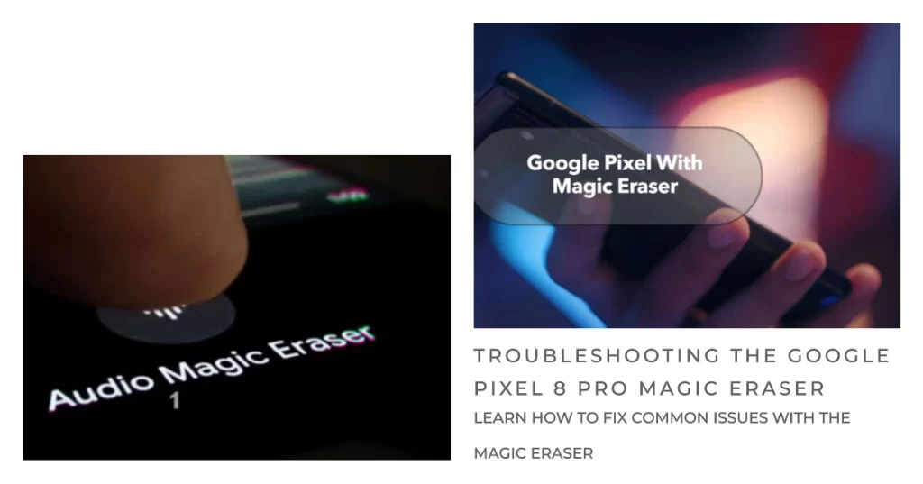 Google Pixel 8 Pro Magic Eraser: Why Is It Not Working Properly and How To Fix It? 2 Potential Solutions to Google Pixel 8 Pro Magic Eraser Issues
