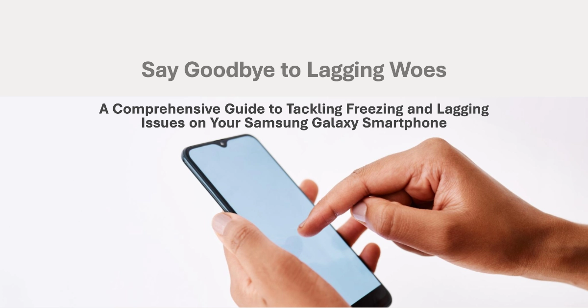 Samsung Galaxy Grand Prime Lagging Issue Conquer the Lag: A Comprehensive Guide to Tackling Freezing and Lagging