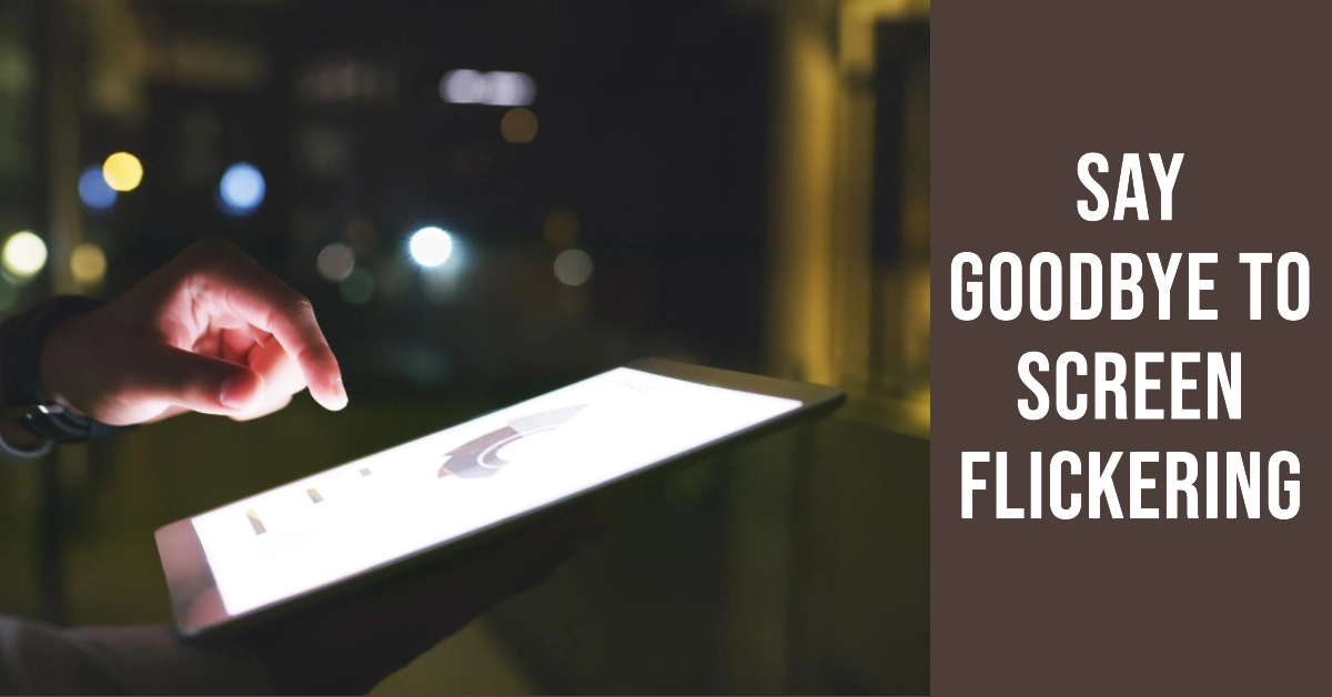 Troubleshooting and Fixing Your Samsung Galaxy Tab's Screen Flickering