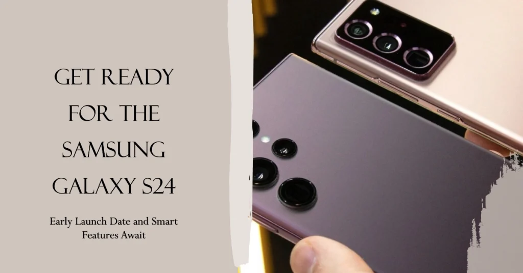 Samsung Galaxy S24 Series Latest Rumors: Early Launch Date with Smart Features 1 Samsung Galaxy S24 Latest Rumors: Early Launch Date with Smart Features